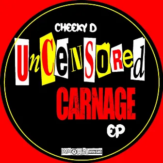 Uncensored Carnage by Cheeky D