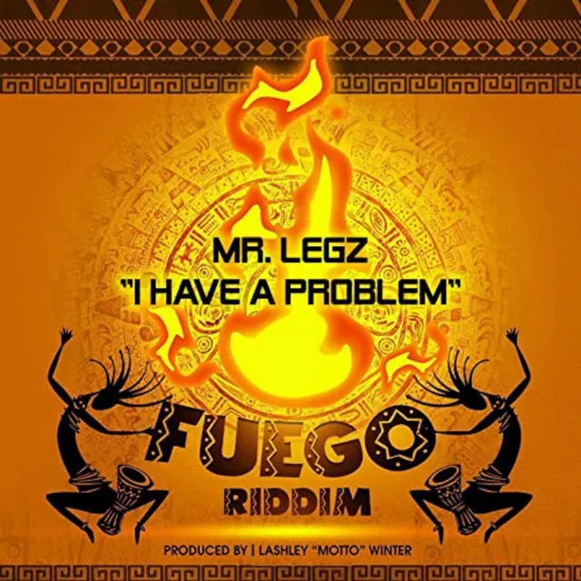 I Have a Problem (Fuego Riddim)