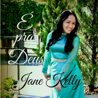 É pra Deus by Jane Kelly