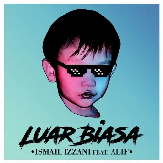 Luar Biasa (feat. Alif) by Ismail Izzani