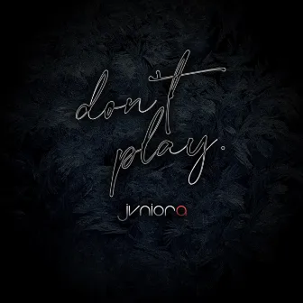 don't play. by Jvnior A