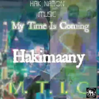 My Time Is Coming (M.T.I.C) by Hakimaany Gh