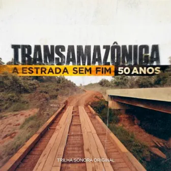 Transamazônica - A Estrada Sem Fim (50 Anos) by Julio Cesar