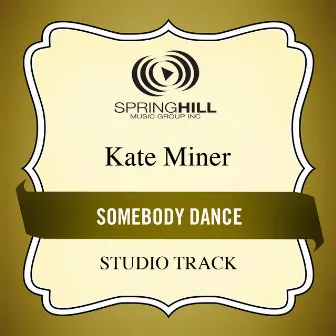 Somebody Dance by Kate Miner