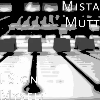 I Sign Myself by Mista Mutt