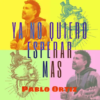 Ya no quiero esperar más by Pablo Ortiz