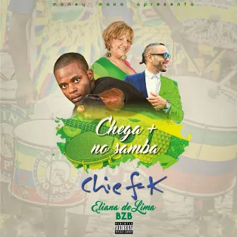 Chega Mais no Samba by Chief K