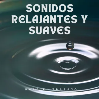 Sonidos Relajantes Y Suaves Para El Trabajo by 