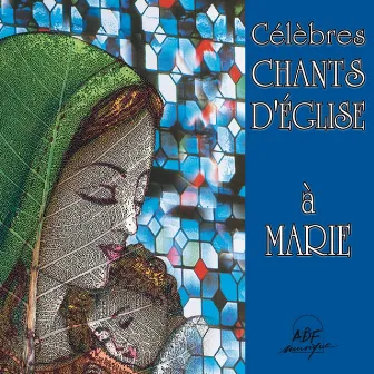 Célèbres chants d'église à Marie by Ensemble vocal l'Alliance