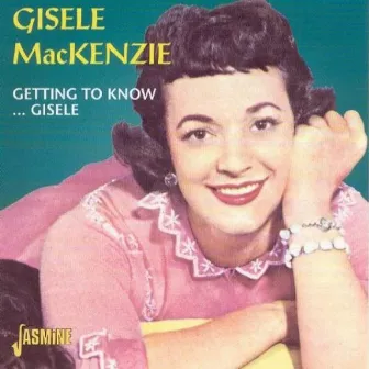 Getting To Know... Gisele by Gisele MacKenzie