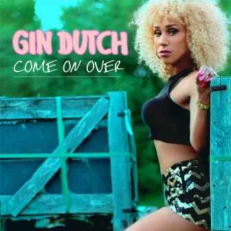 Come on Over by Gin Dutch