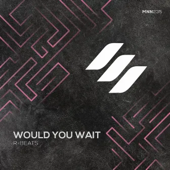 Would You Wait by R-Beats