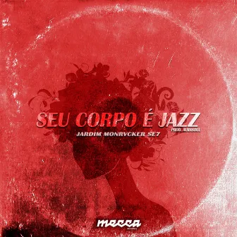 Seu Corpo É Jazz by Monrvcker