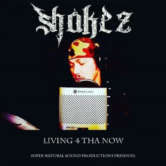 Living 4 tha Now by Shakez