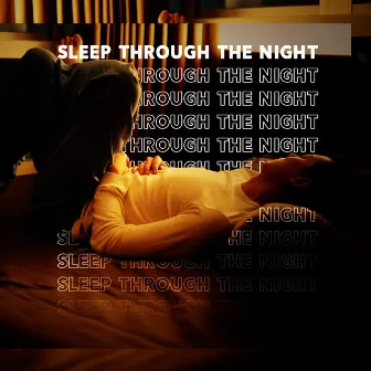 Sleep Through the Night by Deep Sleep Maestro Sounds