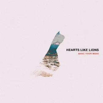 Make Your Move by Hearts Like Lions