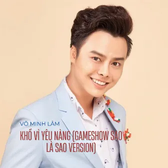 Khổ Vì Yêu Nàng (Gameshow Sao Là Sao Version) by 