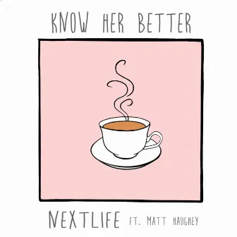 Know Her Better by Nextlife