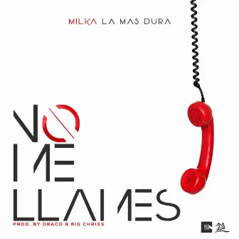 No Me Llames by Milka La Mas Dura