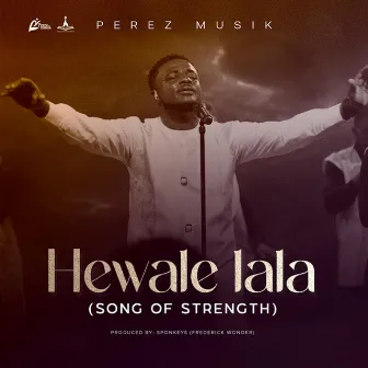 Hewale Lala(Song of Strength) by Perez Musik