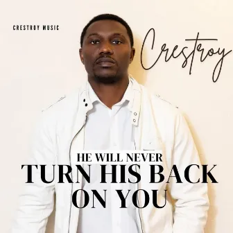 He will never turn his back on you by Crestroy