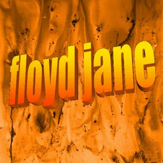 Floyd Jane by floyd jane