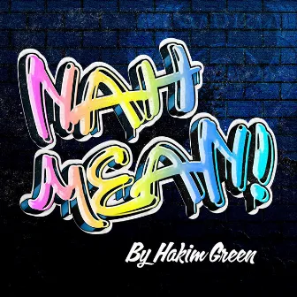 Nah Mean by Hakim Green