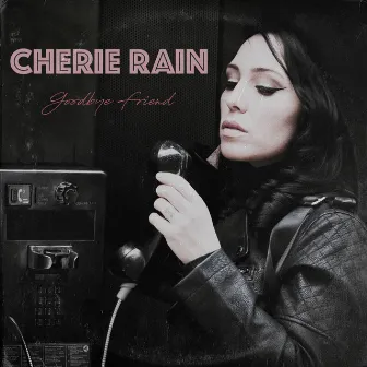 Goodbye Friend by Cherie Rain