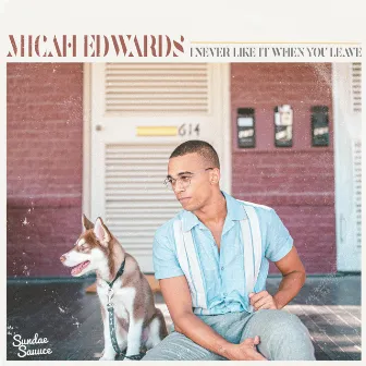 I Never Like It When You Leave by Micah Edwards