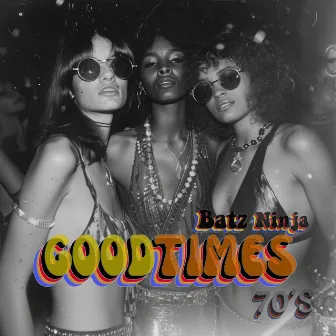 Goodtimes 70'S by Batz Ninja