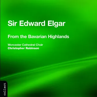 Elgar: From the Bavarian Highlands & Other Choral Works by Harry Bramma