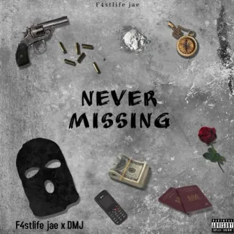 Never Missing by F4STLIFE JAE