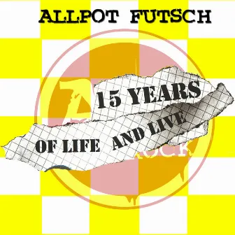 15 Years of Life and Live by Allpot Futsch