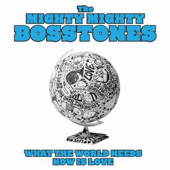 What the World Needs Now Is Love by The Mighty Mighty Bosstones