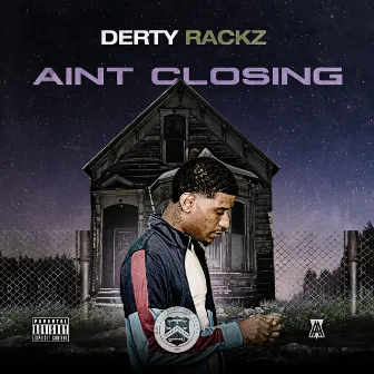 Ain't Closing by Derty Rackz