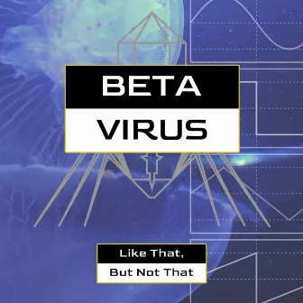 Like That, But Not That by Beta Virus