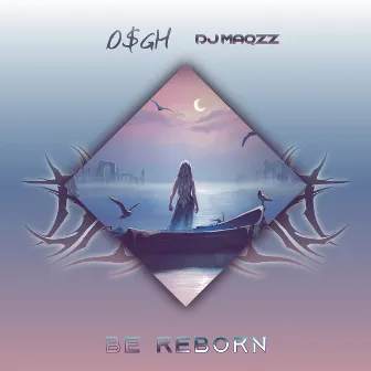 Be Reborn by O$GH