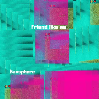 Friend Like Me by Baxsphere