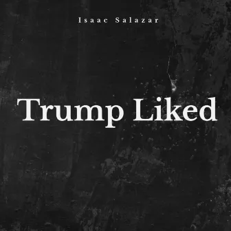 Trump Liked by ISAAC SALAZAR