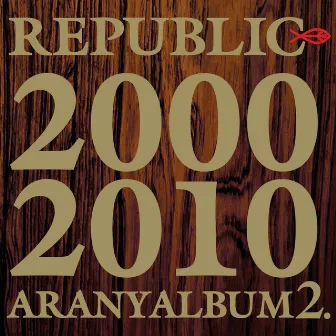 Aranyalbum 2. 2000-2010 by Republic