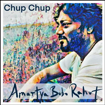 Chup Chup by Amartya Bobo Rahut