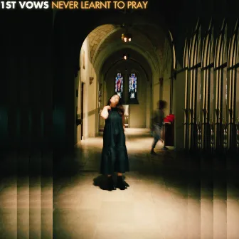 Never Learnt To Pray by 1ST VOWS