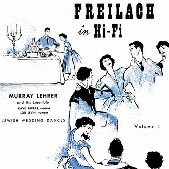 Freilach in Hi-Fi: Jewish Wedding Dances, Vol. 1 by The Murray Lehrer Ensemble