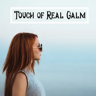 Touch of Real Calm – Inner Balance, Spiritual Sounds, Oasis of Relaxing Music, Relax Yourself by Anti Stress Academy