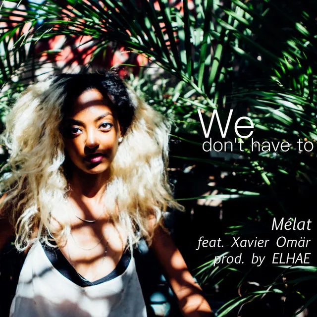 We Don't Have To (feat. Xavier Omär)