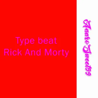 Type Beat Rick and Morty by AnaroSweet99