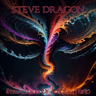 Structures Of A Sonic Mind by Steve Dragon