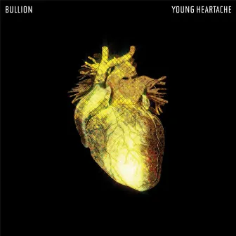 Young Heartache by Bullion