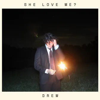 She Love Me? by Drew