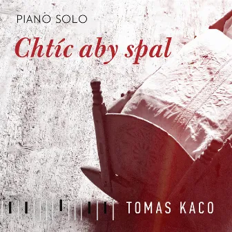 Chtíc aby spal (Piano Solo) by Tomáš Kačo